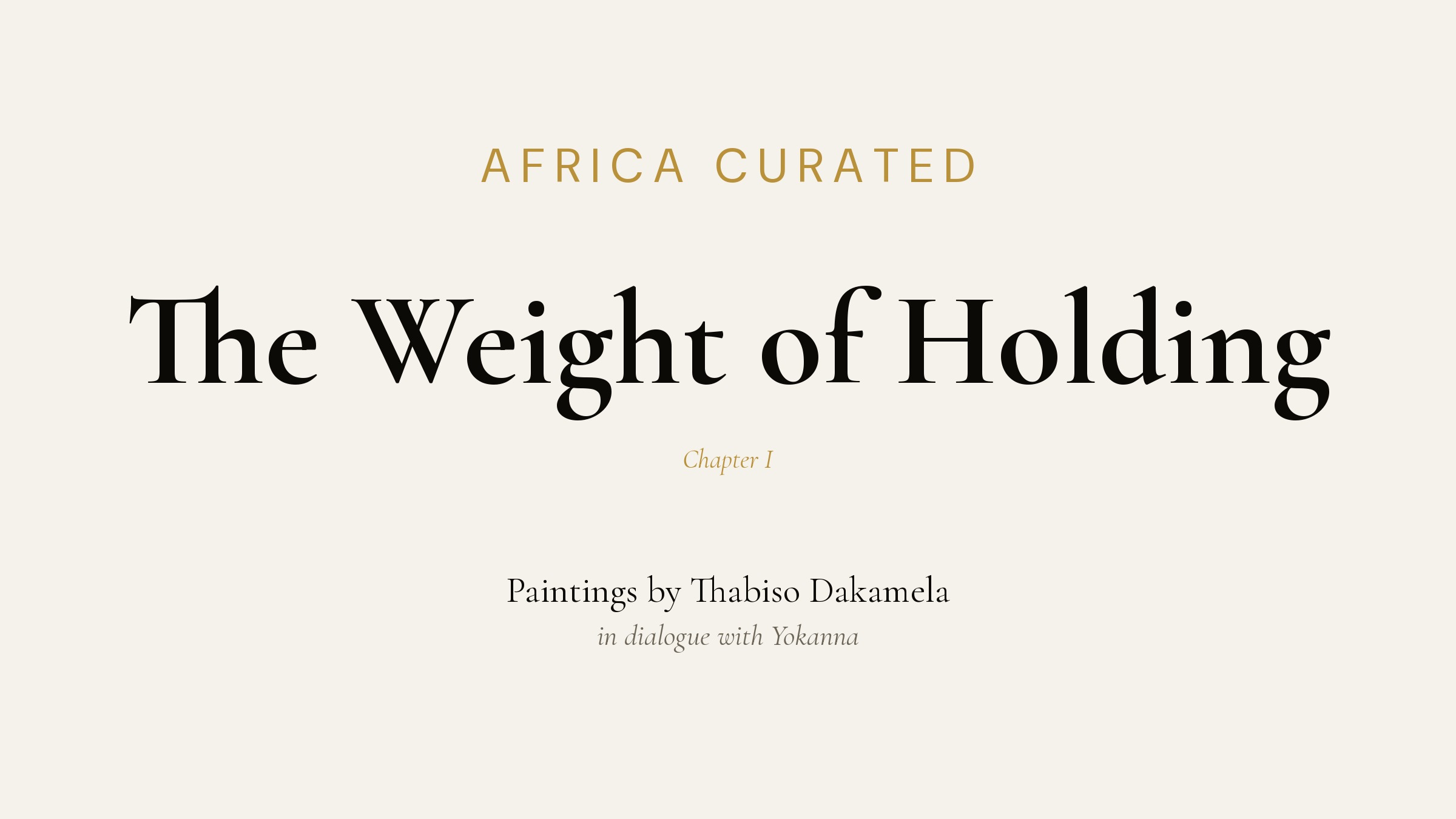 Africa Curated. Chapter I: The Weight of Holding. Paintings by Thabiso Dakamela, in dialogue with Yokanna.